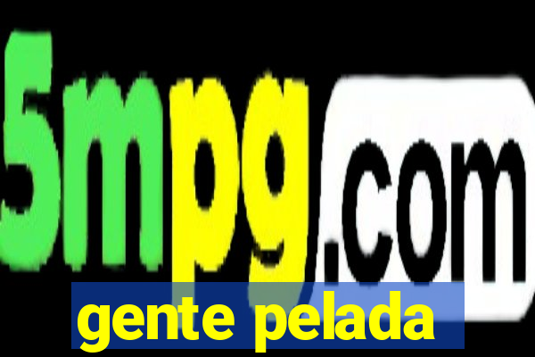 gente pelada